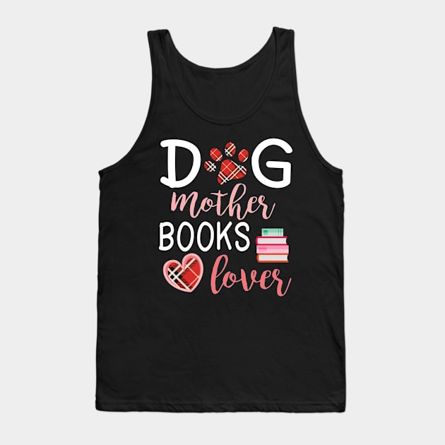 Dog Mother Books Lover Big Heart Happy Dog Mommy Mama Wine Drinker Summer Christmas In July Day Tank Top by Cowan79